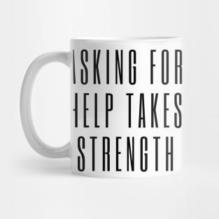 Asking for Help Takes Strength - mental health awareness, suicide prevention Mug